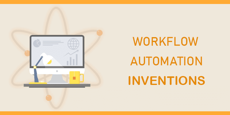 7 Amazing Workflow Automation Inventions that Made Life Easier