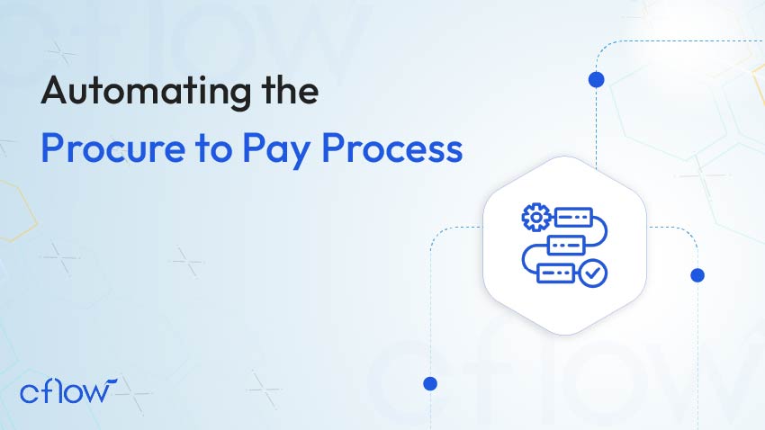 A Comprehensive Guide to Automating the Procure to Pay Process