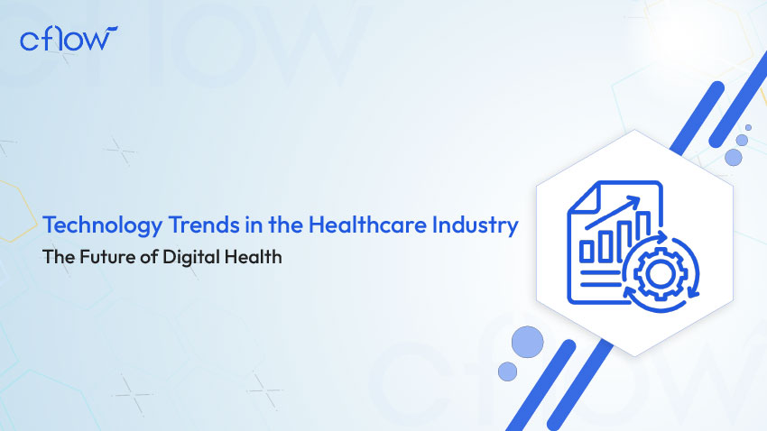 Technology Trends in the Healthcare Industry: The Future of Digital Health