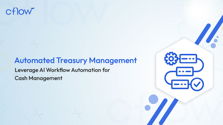 Automated Treasury Management – Leverage AI Workflow Automation for Cash Management