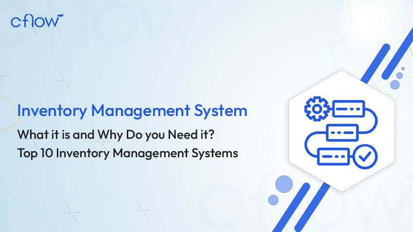 Inventory Management System – What it is and Why Do you Need it? Top 10 Inventory Management Systems
