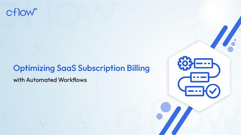 Optimizing SaaS Subscription Billing with Automated Workflows