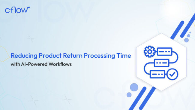 Reducing Product Return Processing Time with AI Workflows - Cflow
