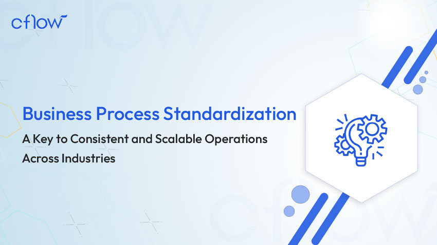 Business Process Standardization: A Key to Consistent and Scalable Operations Across Industries