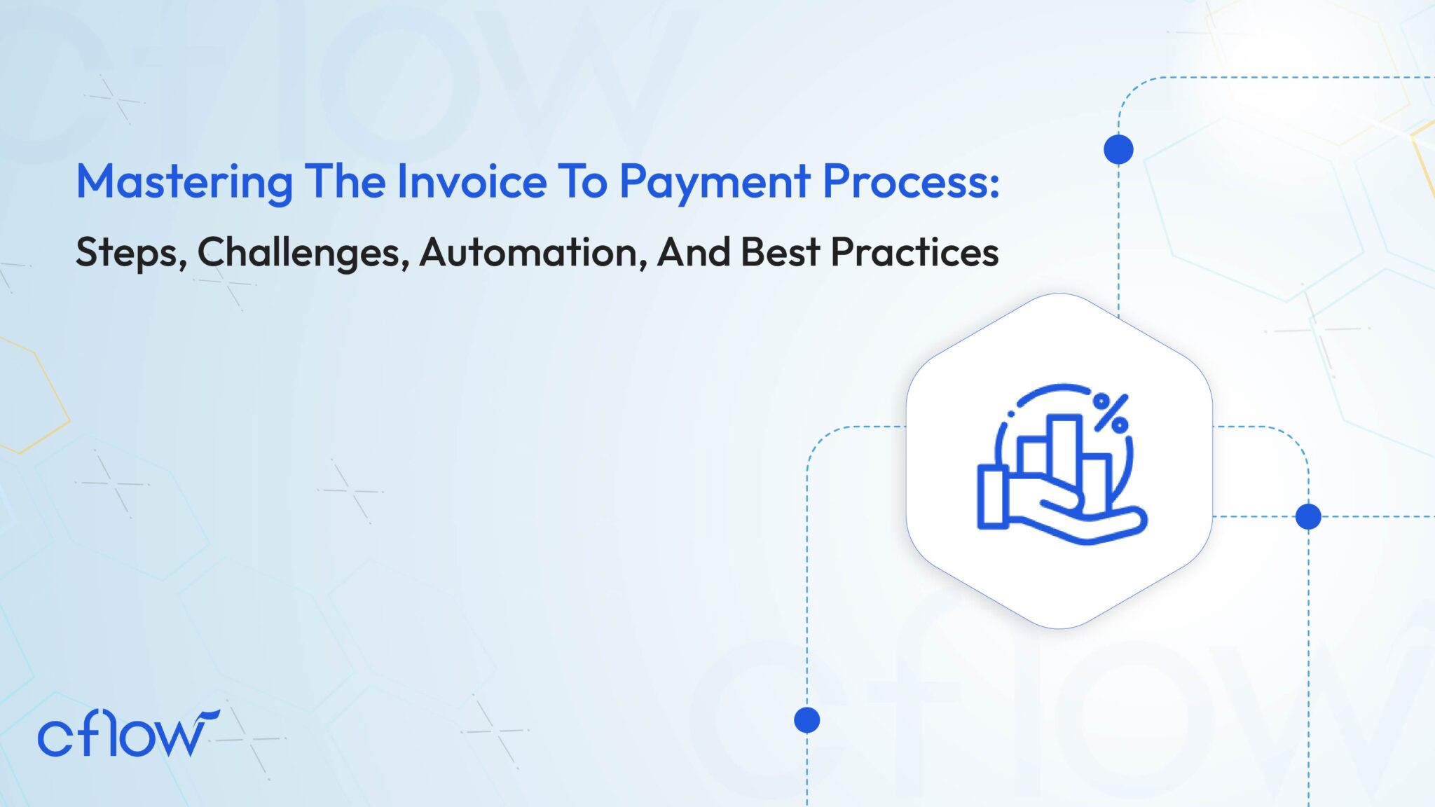 Mastering The Invoice To Payment Process: Steps, Challenges, Automation, And Best Practices