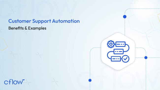 Customer Support Automation : Benefits & Examples - Cflow